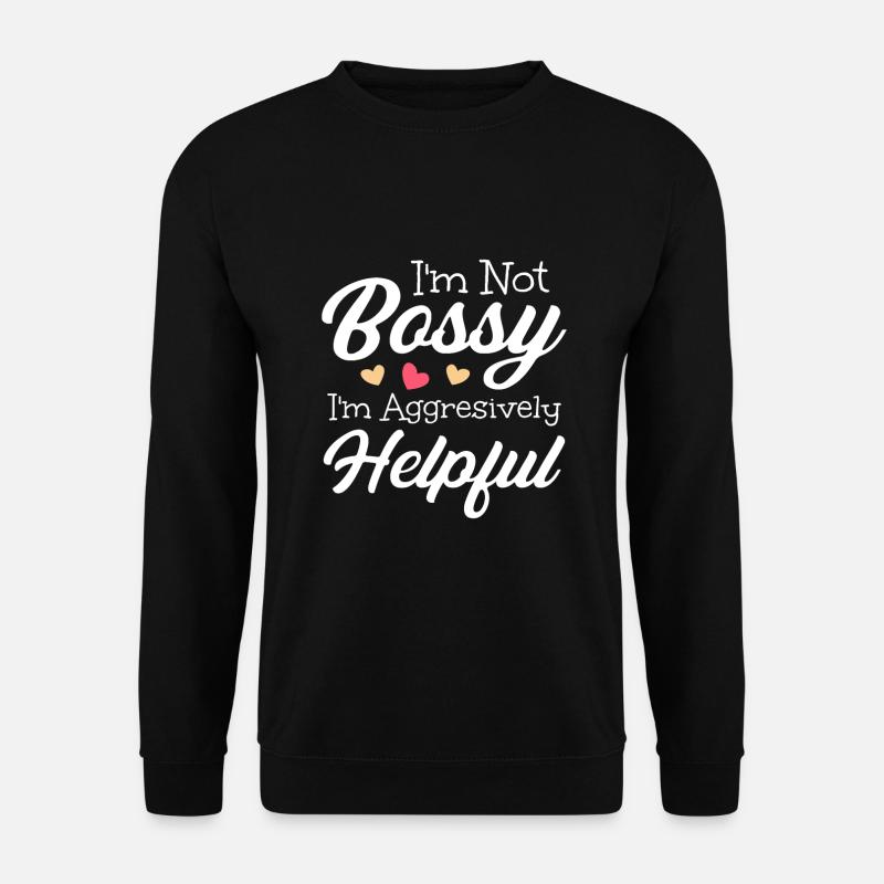 Boss I'm Not Bossy I'm Aggressively Helpful - Unisex Sweatshirt - black