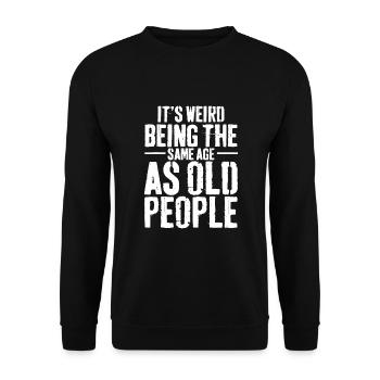 Es ist komisch, im gleichen Alter wie alte Menschen zu sein - Unisex Pullover - Schwarz - Vorne - Alina (178cm) & Michal (187cm)