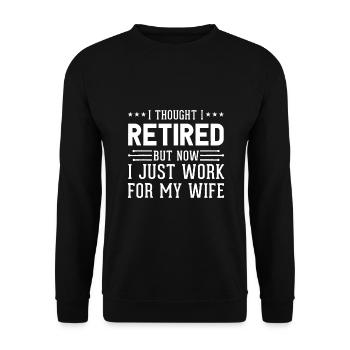 Ich dachte, im Ruhestand, aber jetzt arbeite ich für meine Frau Spaß - Unisex Pullover - Schwarz - Vorne - Alina (178cm) & Michal (187cm)