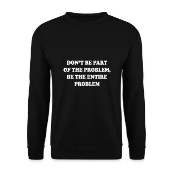 Don't be part of the problem be the entire problem - Unisex Sweatshirt - black - Front - Alina (178cm) & Michal (187cm)