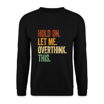 Hold On Let Me Overthink This - Unisex Sweatshirt - black - Front - Alina (178cm) & Michal (187cm)