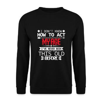 Herren Ich weiß nicht, wie ich mich in meinem Alter verhalten soll - Unisex Pullover - Schwarz - Vorne - Alina (178cm) & Michal (187cm)