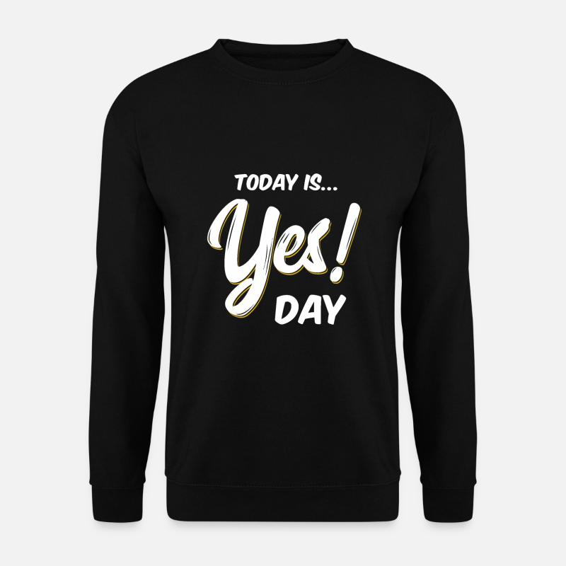 Today is Yes! Day - Unisex Sweatshirt - black