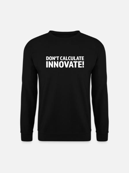 DON T CALCULATE INNOVATE - Unisex Sweatshirt - black
