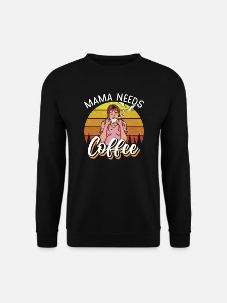 Mama needs Coffee - Unisex Sweatshirt - black