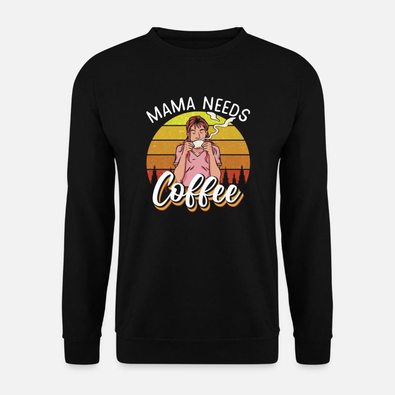 Mama needs Coffee - Unisex Pullover - Schwarz