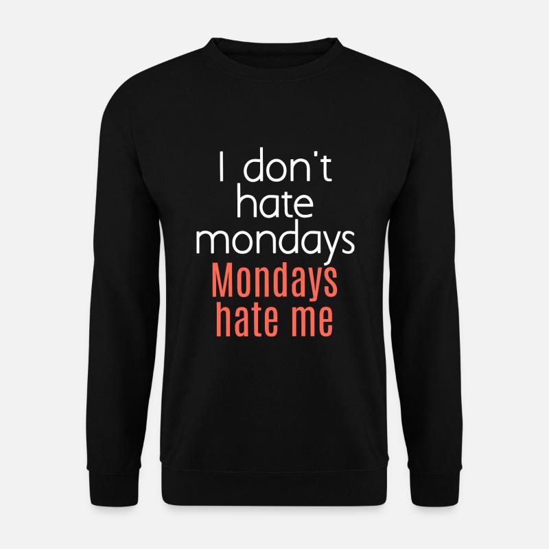 Ich hasse Montags nicht. Montags hassen mich. - Unisex Pullover - Schwarz