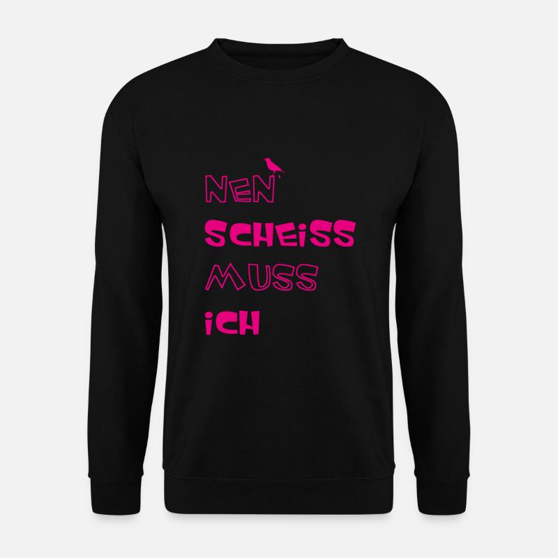 Nen scheiss muss ich - Unisex Pullover - Schwarz