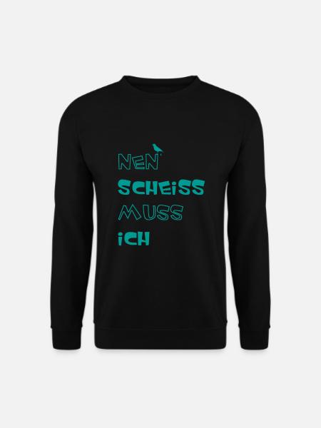 Nen scheiss muss ich - Unisex Pullover - Schwarz