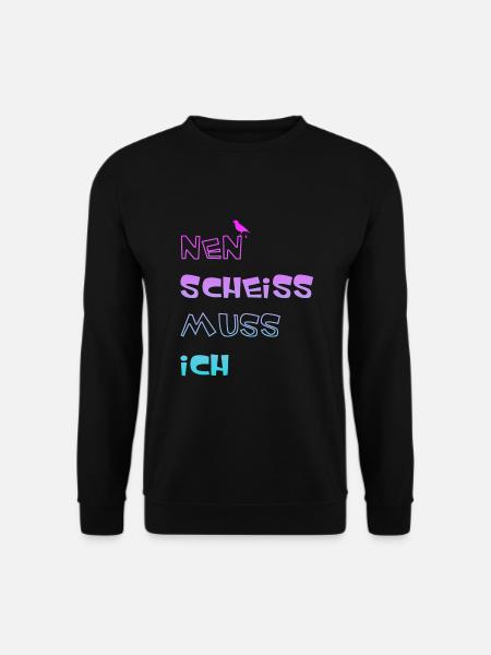 Nen scheiss muss ich - Unisex Pullover - Schwarz