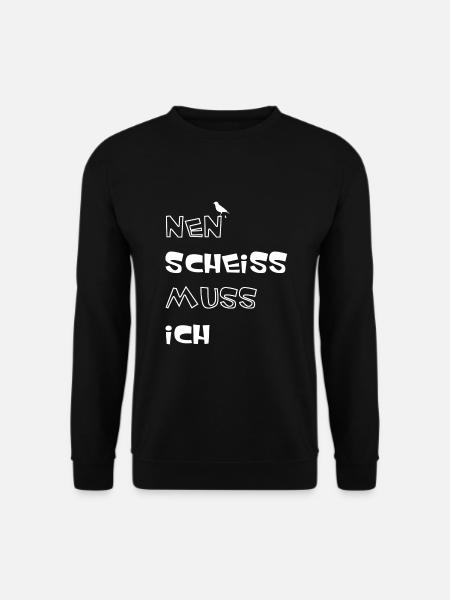 Nen scheiss muss ich - Unisex Pullover - Schwarz