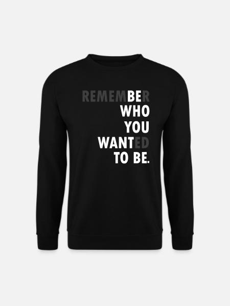 Remember who you wanted to be - Unisex Pullover - Schwarz