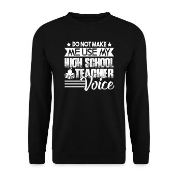 Don't Make Me Use My High School Teacher Voice - Unisex Sweatshirt - black - Front - Alina (178cm) & Michal (187cm)