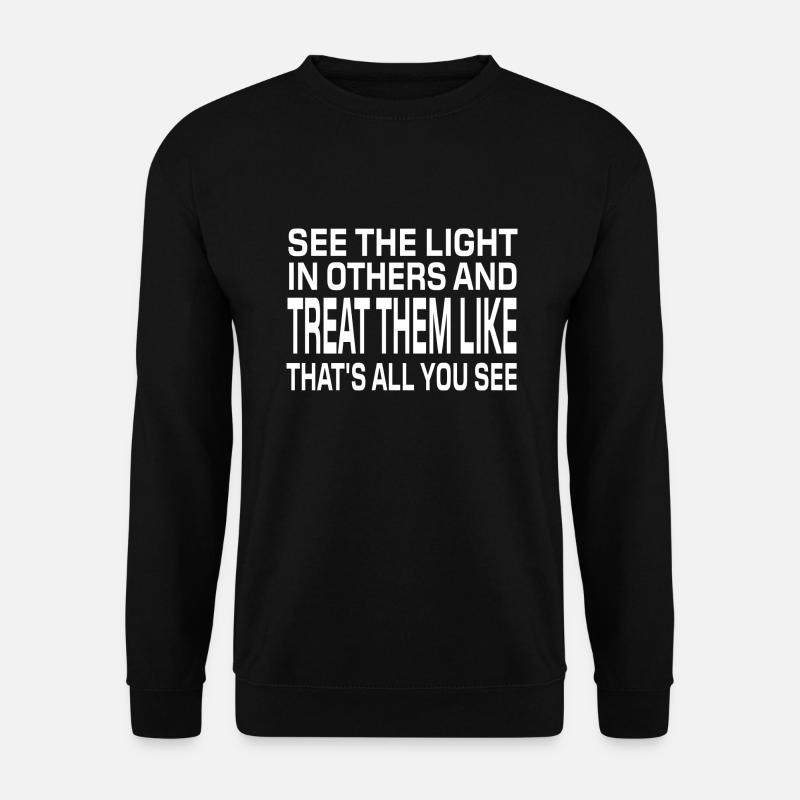 Sehen Sie das Licht in anderen und behandeln Sie sie wie - Unisex Pullover - Schwarz
