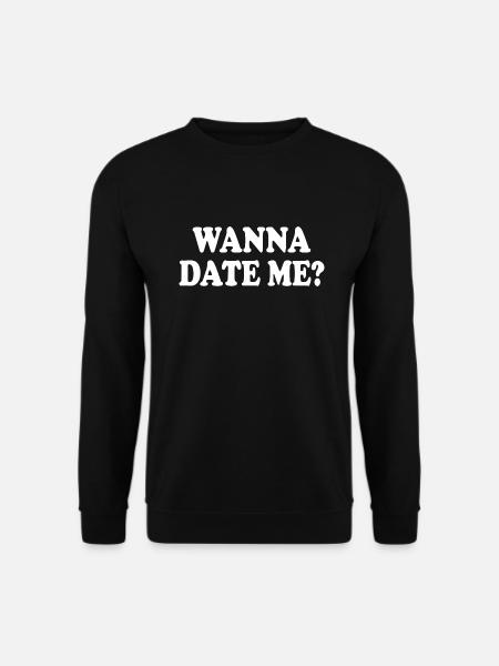 wanna date me - Unisex Sweatshirt - black