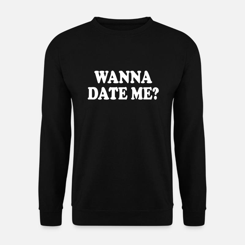 wanna date me - Unisex Pullover - Schwarz