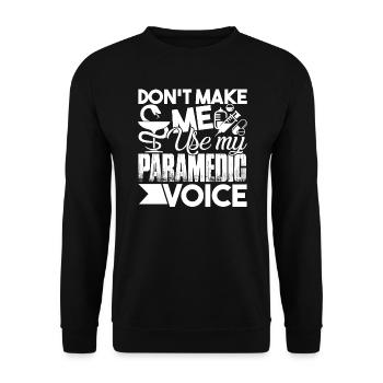 Don't Make Me Use My Paramedic Voice - Unisex Pullover - Schwarz - Vorne - Alina (178cm) & Michal (187cm)