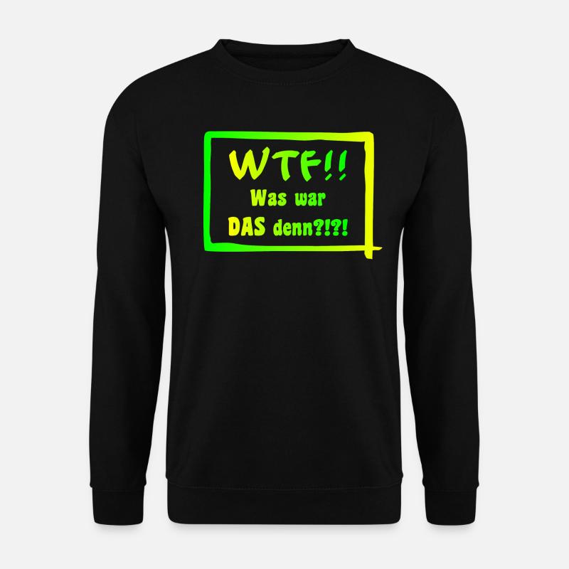 WTF!! Was war DAS denn?!?! - Unisex Pullover - Schwarz