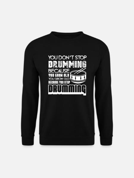 Drummer You Grow Old When You Stop Drumming - Unisex Sweatshirt - black