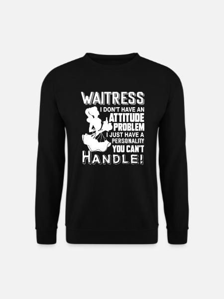 Waitress Don't Have Attitude Problem - Unisex Sweatshirt - black