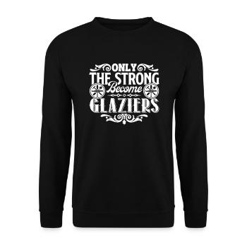 Glazier Only The Strong Become Glaziers - Unisex Sweatshirt - black - Front - Alina (178cm) & Michal (187cm)