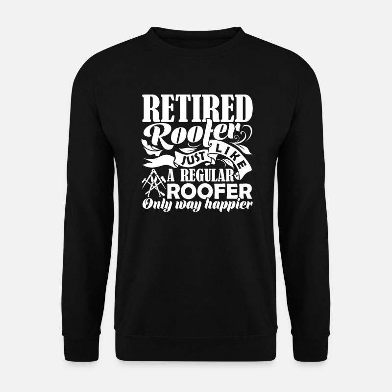 Roofer Retired Roofer Happier - Unisex Sweatshirt - black