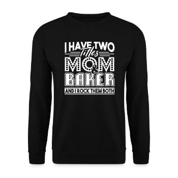 Baker I Have Two Titles Mom And Baker - Unisex Sweatshirt - black - Front - Alina (178cm) & Michal (187cm)