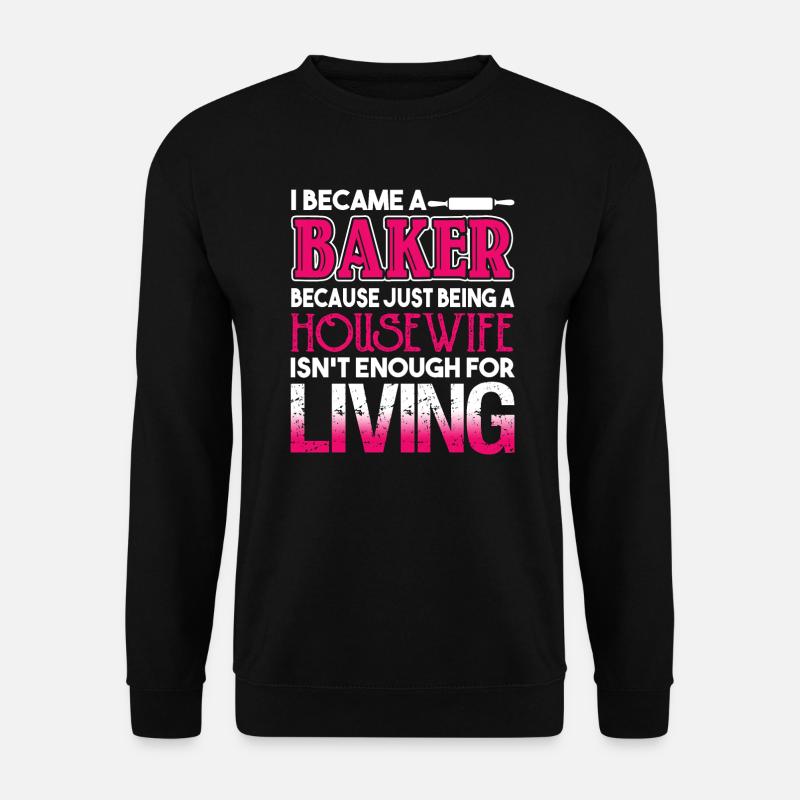 Baker I Became A Baker - Unisex Sweatshirt - black