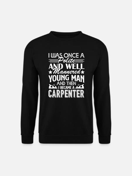 Carpenter I Became A Carpenter - Unisex Sweatshirt - black