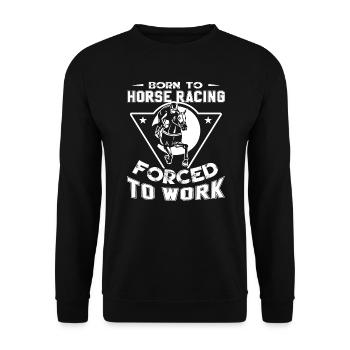 Horse Racing Born To Horse Racing Forced To Work - Unisex Sweatshirt - black - Front - Alina (178cm) & Michal (187cm)