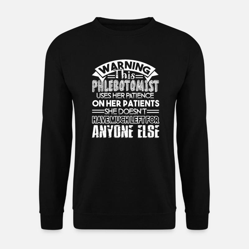 Phlebotomist Phlebotomist Warning - Unisex Sweatshirt - black
