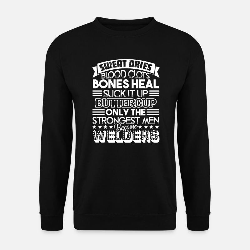 Welder Strongest Men Become Welders - Unisex Sweatshirt - black
