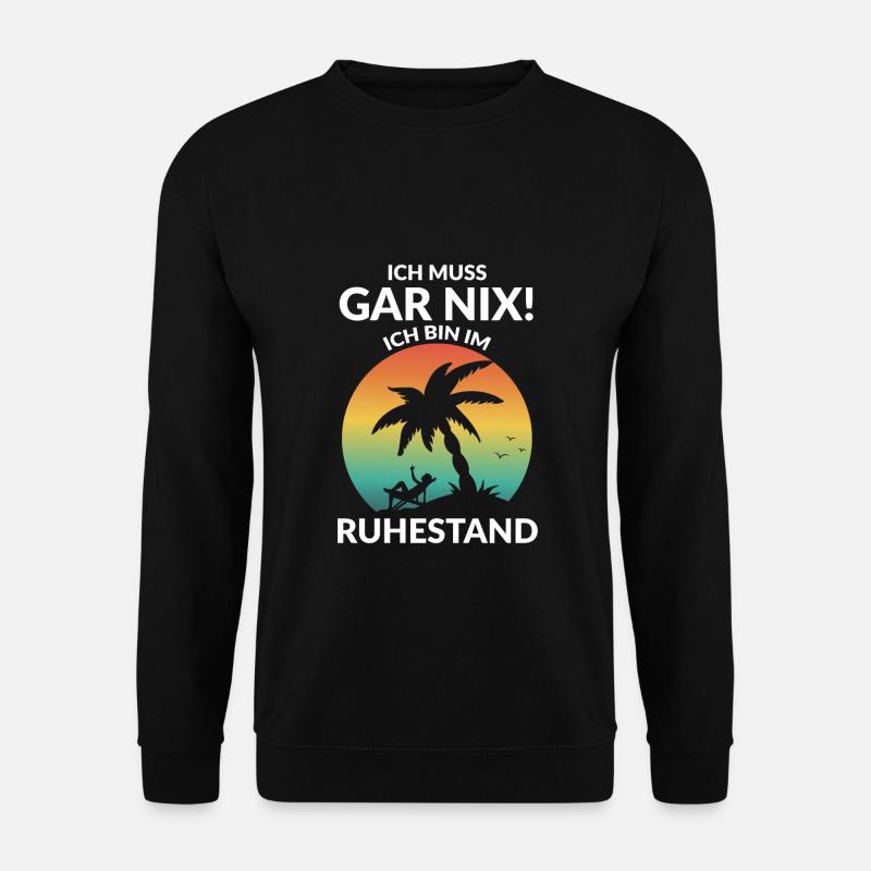Ich muss gar nix! Ich bin im Ruhestand - Unisex Pullover - Schwarz
