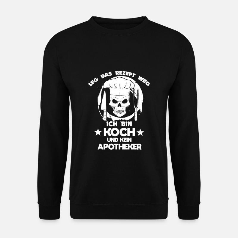 Leg das Rezept weg Ich bin Koch und kein Apotheker - Unisex Pullover - Schwarz