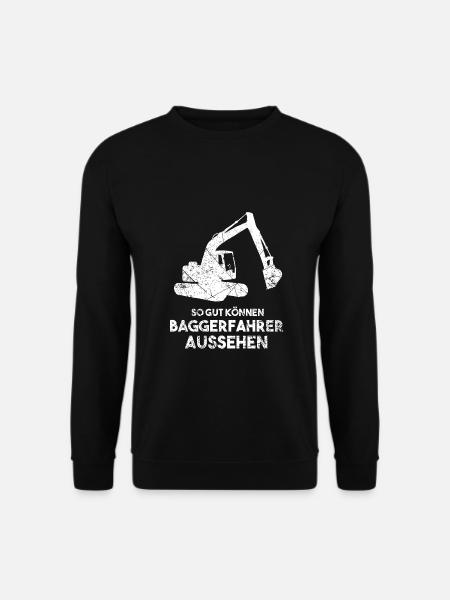 So gut können Baggerfahrer aussehen Bagger - Unisex Pullover - Schwarz