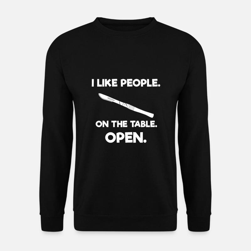 I Like People On The Table Open Arzt Chrirurg OP - Unisex Pullover - Schwarz