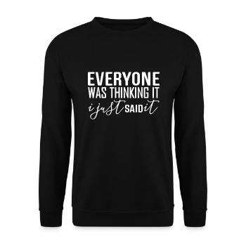 Everyone Was Thinking It I Just Said It - Unisex Sweatshirt - black - Front - Alina (178cm) & Michal (187cm)