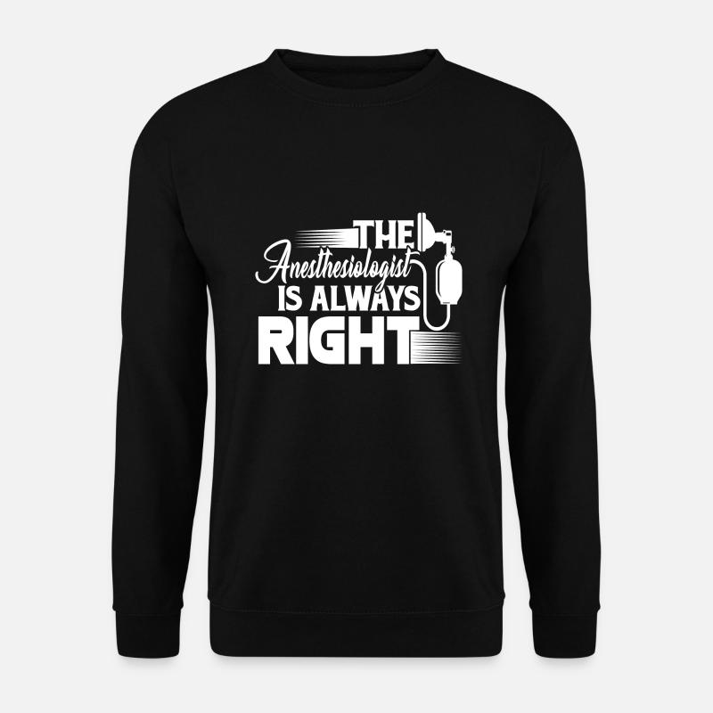 The Anesthesiologist Is Always Right - Unisex Sweatshirt - black