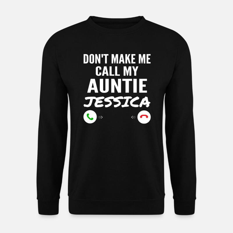 Einschließlich Make Me Call My Auntie Jessica Funny Grandkid - Unisex Pullover - Schwarz