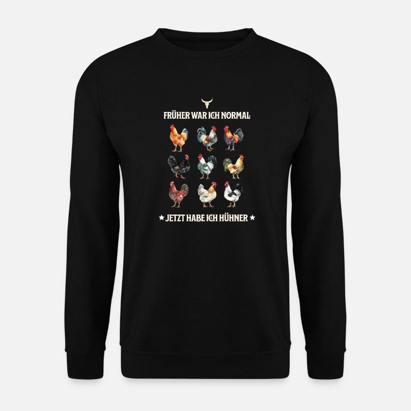 Früher war ich normal, jetzt habe ich Hühner! - Unisex Pullover - Schwarz