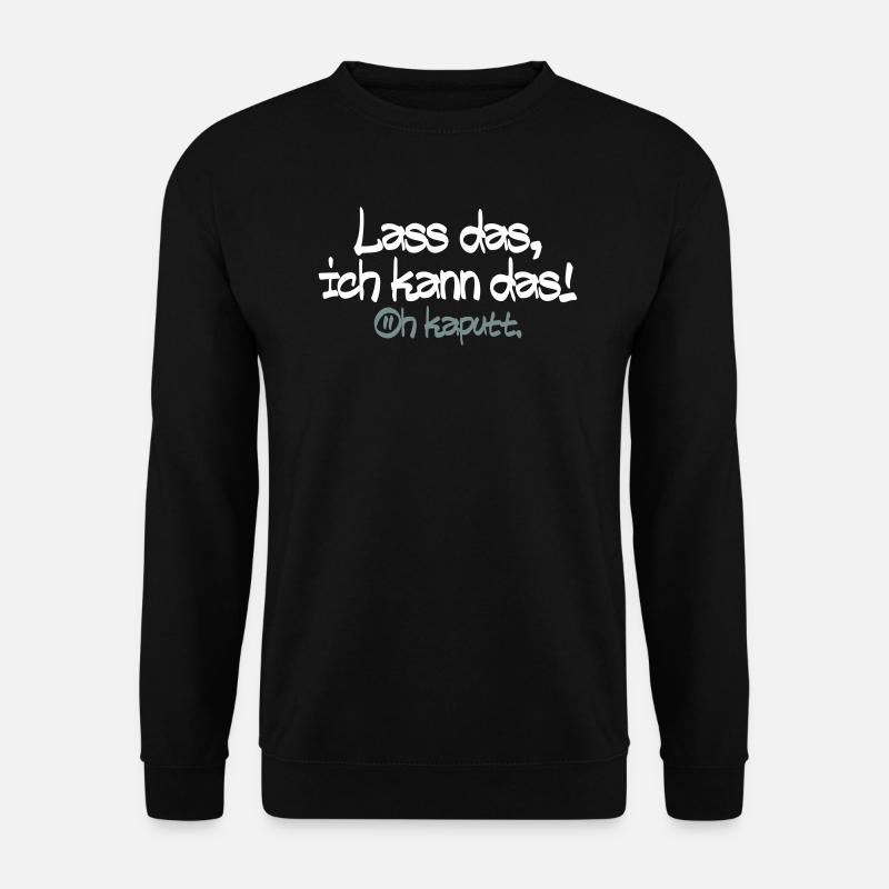 Lass mich ich kann das oh kaputt - Unisex Pullover - Schwarz