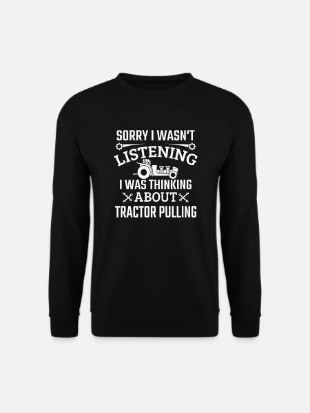 Ich hörte nicht zu, ich dachte traktor ziehen - Unisex Pullover - Schwarz
