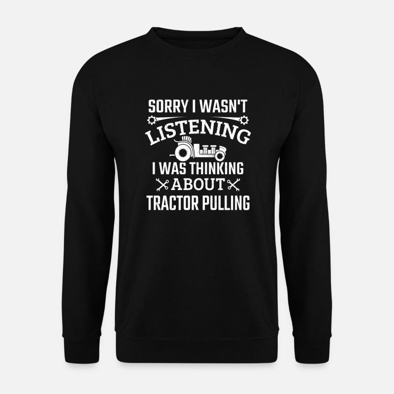 I Wasn't Listening I Was Thinking Tractor Pulling - Unisex Sweatshirt - black