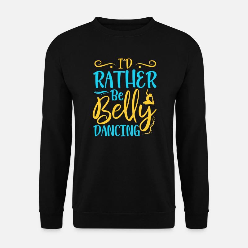 Ich wäre lieber Bauchtanz Bauchtanz - Unisex Pullover - Schwarz