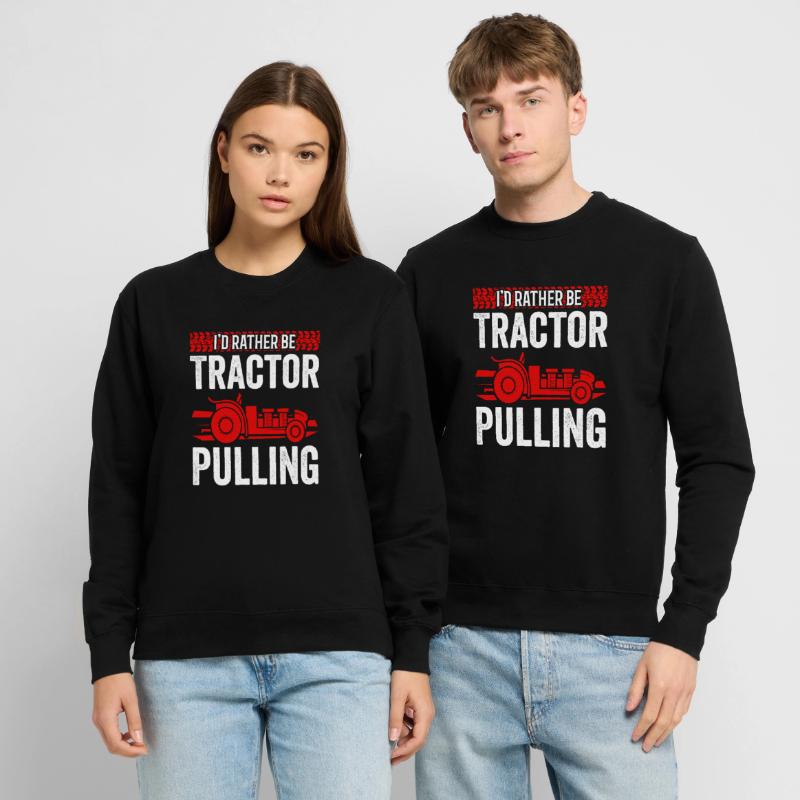 Truck Pulling I'd Rather Be Tractor Pulling Unisex Sweatshirt