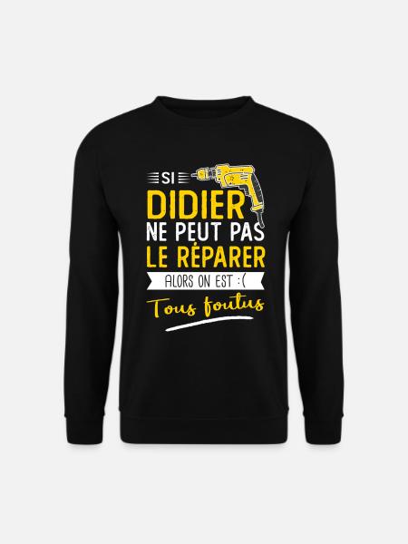 Si Didier ne peut pas le réparer on est foutus - Sweat-shirt Unisexe - noir