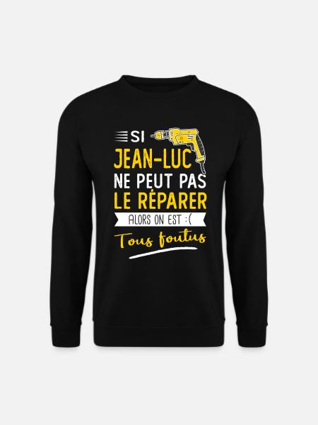 Si Jean luc ne peut pas le réparer on est foutus - Sweat-shirt Unisexe - noir