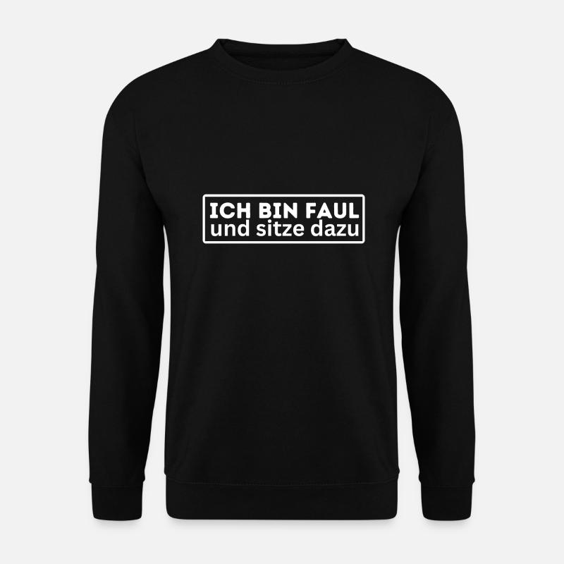 Ich bin Faul und sitze dazu lustig Spruch Humor - Unisex Pullover - Schwarz