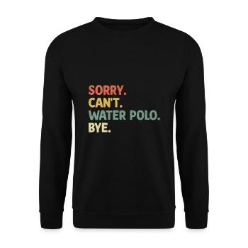 Sorry Can't Water Polo Bye Aquatic Polo Spieler - Unisex Pullover - Schwarz - Vorne - Alina (178cm) & Michal (187cm)