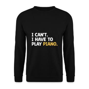 I Can't I Have To Play Klavier Instrument Pianist Mu - Unisex Pullover - Schwarz - Vorne - Alina (178cm) & Michal (187cm)